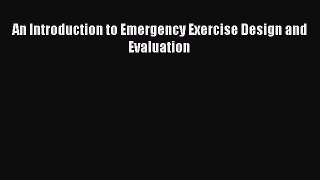 Book An Introduction to Emergency Exercise Design and Evaluation Read Online