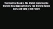 [Read Book] The Best Car Book in The World: Exploring the World's Most Expensive Cars The World's