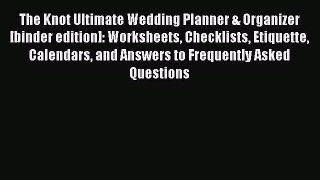 Read The Knot Ultimate Wedding Planner & Organizer [binder edition]: Worksheets Checklists