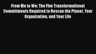 Ebook From Me to We: The Five Transformational Commitments Required to Rescue the Planet Your