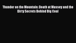 Book Thunder on the Mountain: Death at Massey and the Dirty Secrets Behind Big Coal Read Full