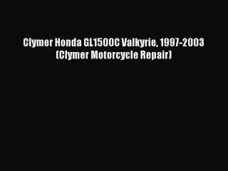 Download Video: [Read Book] Clymer Honda GL1500C Valkyrie 1997-2003 (Clymer Motorcycle Repair)  Read Online