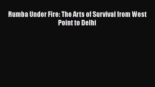 Ebook Rumba Under Fire: The Arts of Survival from West Point to Delhi Read Full Ebook