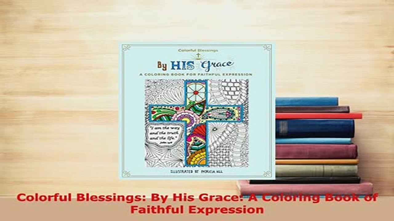 Download  Colorful Blessings By His Grace A Coloring Book of Faithful Expression Free Books