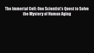 [Read Book] The Immortal Cell: One Scientist's Quest to Solve the Mystery of Human Aging  Read