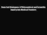 [Read Book] Stem Cell Dialogues: A Philosophical and Scientific Inquiry Into Medical Frontiers