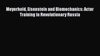 [Read Book] Meyerhold Eisenstein and Biomechanics: Actor Training in Revolutionary Russia