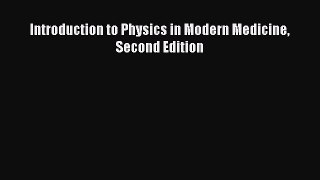[Read Book] Introduction to Physics in Modern Medicine Second Edition  EBook