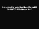 [Read Book] International Harvester Shop Manual Series 706 756 806 856 1206   (Manual Ih-32)