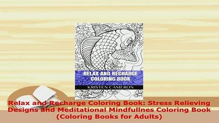 Download  Relax and Recharge Coloring Book Stress Relieving Designs and Meditational Mindfullnes PDF Book Free