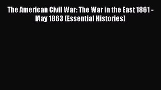 [Read book] The American Civil War: The War in the East 1861 - May 1863 (Essential Histories)