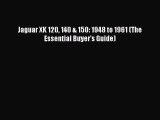 [Read Book] Jaguar XK 120 140 & 150: 1948 to 1961 (The Essential Buyer's Guide)  EBook