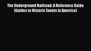 [Read book] The Underground Railroad: A Reference Guide (Guides to Historic Events in America)