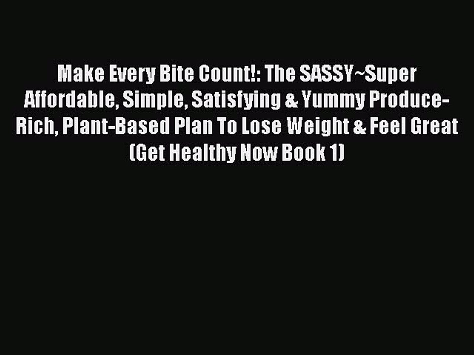 PDF Make Every Bite Count!: The SASSY~Super Affordable Simple Satisfying & Yummy Produce-Rich