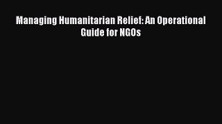 Ebook Managing Humanitarian Relief: An Operational Guide for NGOs Read Full Ebook
