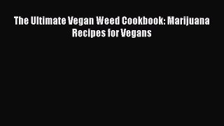 Download The Ultimate Vegan Weed Cookbook: Marijuana Recipes for Vegans Free Books