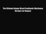 Download The Ultimate Vegan Weed Cookbook: Marijuana Recipes for Vegans Free Books