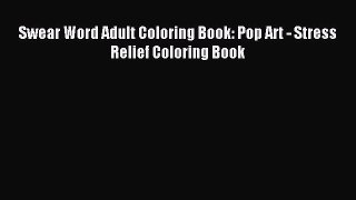 Read Swear Word Adult Coloring Book: Pop Art - Stress Relief Coloring Book Ebook Free