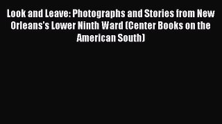 Book Look and Leave: Photographs and Stories from New Orleans's Lower Ninth Ward (Center Books