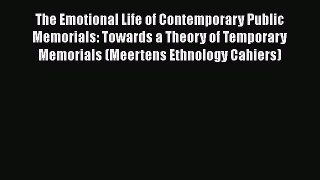 Ebook The Emotional Life of Contemporary Public Memorials: Towards a Theory of Temporary Memorials