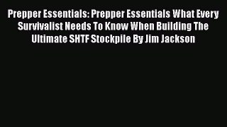 Ebook Prepper Essentials: Prepper Essentials What Every Survivalist Needs To Know When Building
