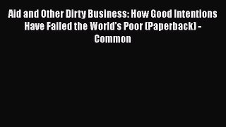 Book Aid and Other Dirty Business: How Good Intentions Have Failed the World's Poor (Paperback)