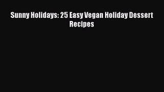 Download Sunny Holidays: 25 Easy Vegan Holiday Dessert Recipes Free Books