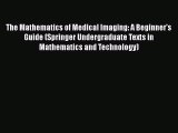 [Read Book] The Mathematics of Medical Imaging: A Beginner's Guide (Springer Undergraduate