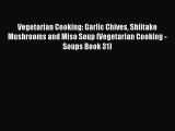 Download Vegetarian Cooking: Garlic Chives Shiitake Mushrooms and Miso Soup (Vegetarian Cooking