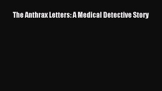 [Read Book] The Anthrax Letters: A Medical Detective Story  Read Online