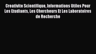 [PDF] Creativite Scientifique Informations Utiles Pour Les Etudiants Les Chercheurs Et Les