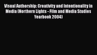 [PDF] Visual Authorship: Creativity and Intentionality in Media (Northern Lights - Film and