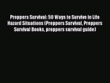 Book Preppers Survival: 50 Ways to Survive in Life Hazard Situations (Preppers Survival Preppers
