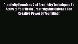 [PDF] Creativity Exercises And Creativity Techniques To Activate Your Brain Creativity And