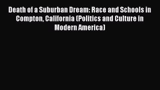 [Read book] Death of a Suburban Dream: Race and Schools in Compton California (Politics and