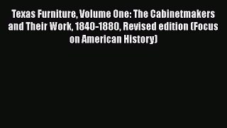 [Read book] Texas Furniture Volume One: The Cabinetmakers and Their Work 1840-1880 Revised