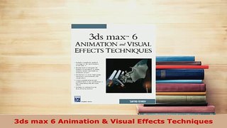 PDF  3ds max 6 Animation  Visual Effects Techniques Download Full Ebook