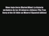 Ebook Vivos bajo tierra (Buried Alive): La historia verdadera de los 33 mineros chilenos (The
