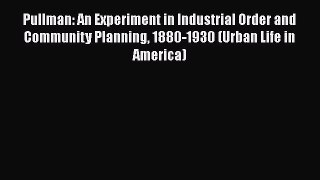 [Read book] Pullman: An Experiment in Industrial Order and Community Planning 1880-1930 (Urban