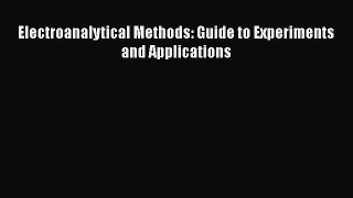 [Read Book] Electroanalytical Methods: Guide to Experiments and Applications  EBook