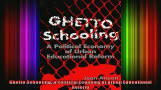 DOWNLOAD FREE Ebooks  Ghetto Schooling A Political Economy of Urban Educational Reform Full Ebook Online Free