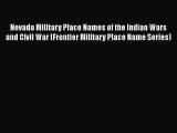 [Read book] Nevada Military Place Names of the Indian Wars and Civil War (Frontier Military