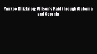 [Read book] Yankee Blitzkrieg: Wilson's Raid through Alabama and Georgia [Download] Full Ebook