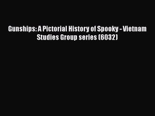 [Read Book] Gunships: A Pictorial History of Spooky - Vietnam Studies Group series (6032)