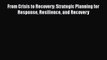 Ebook From Crisis to Recovery: Strategic Planning for Response Resilience and Recovery Read