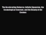 [Read Book] The Accelerating Universe: Infinite Expansion the Cosmological Constant and the