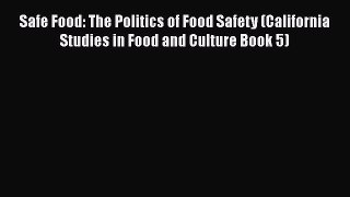 [Read Book] Safe Food: The Politics of Food Safety (California Studies in Food and Culture