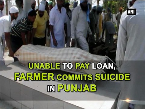 Unable to pay loan, farmer commits suicide in Punjab