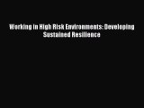 Book Working in High Risk Environments: Developing Sustained Resilience Download Full Ebook