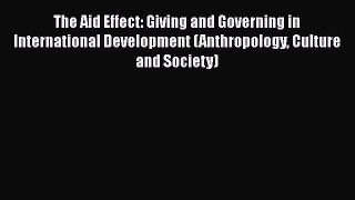 Book The Aid Effect: Giving and Governing in International Development (Anthropology Culture